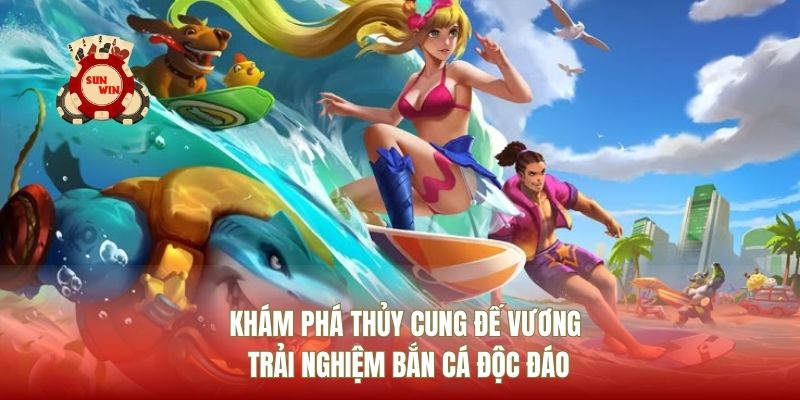 Khám Phá Thủy Cung Đế Vương Trải Nghiệm Bắn Cá Độc Đáo