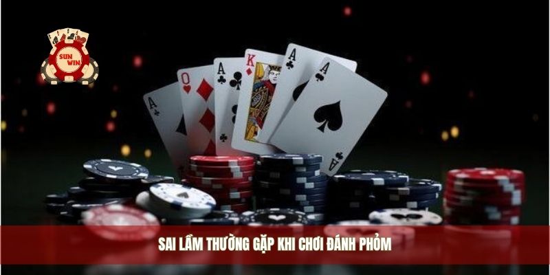Sai lầm thường gặp khi chơi đánh phỏm 